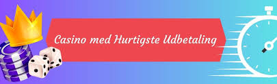 Casinoer med Hurtig Udbetaling Din Guide til Bekvem Spiloplevelse